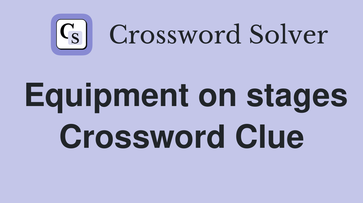 Equipment on stages Crossword Clue