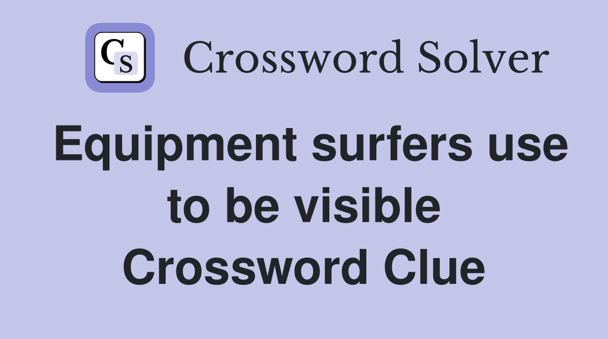 Equipment surfers use to be visible Crossword Clue