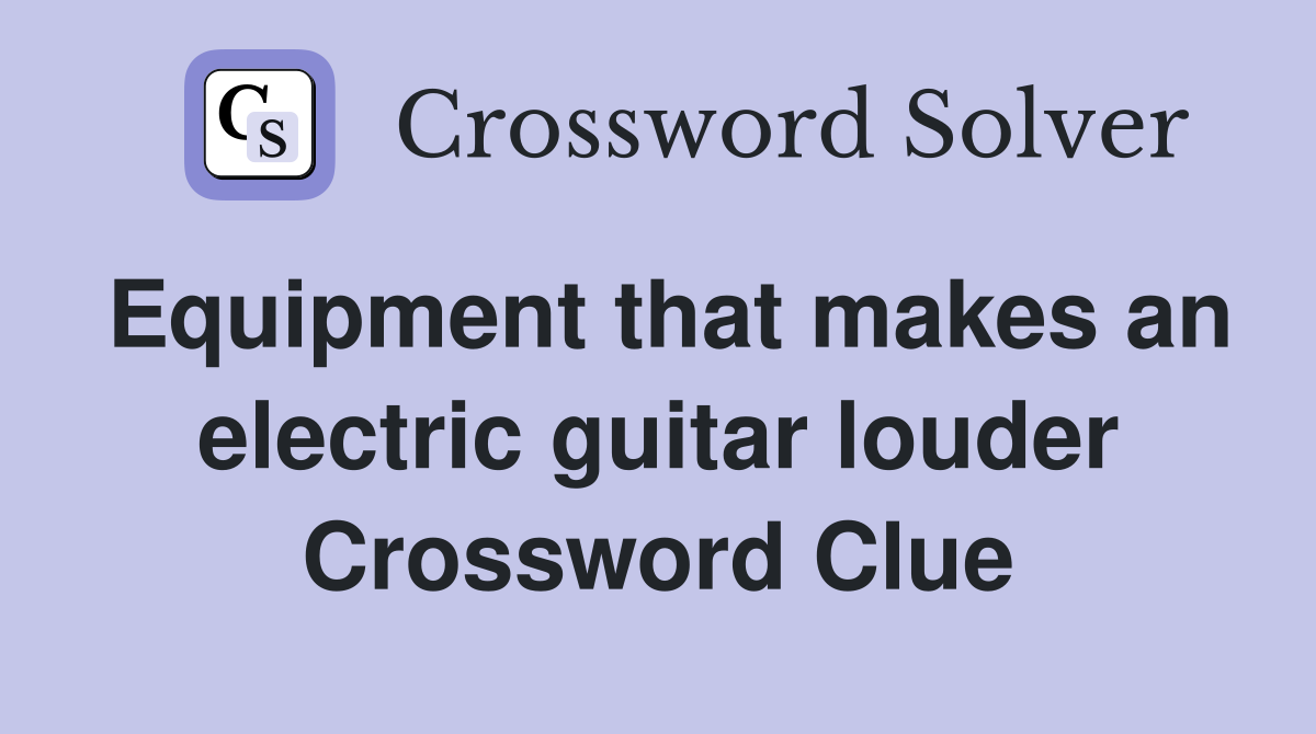 Equipment that makes an electric guitar louder Crossword Clue
