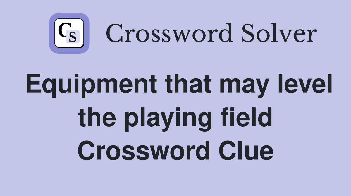 Equipment that may level the playing field Crossword Clue