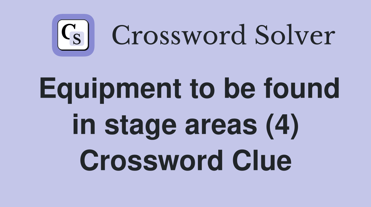 Equipment to be found in stage areas (4) Crossword Clue
