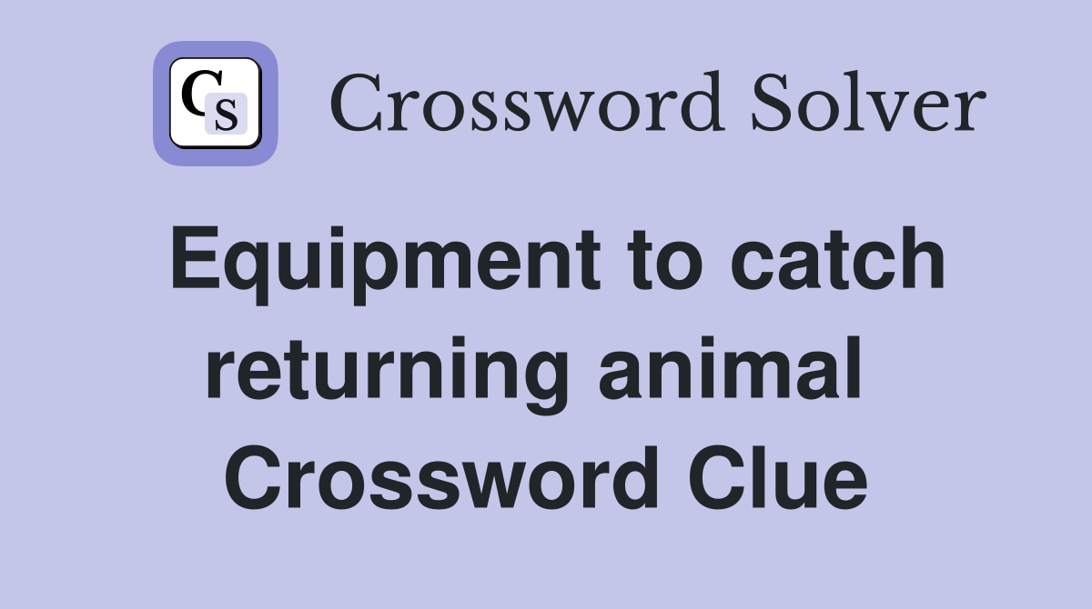 Equipment to catch returning animal  Crossword Clue