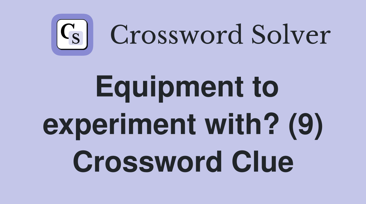 Equipment to experiment with? (9) Crossword Clue