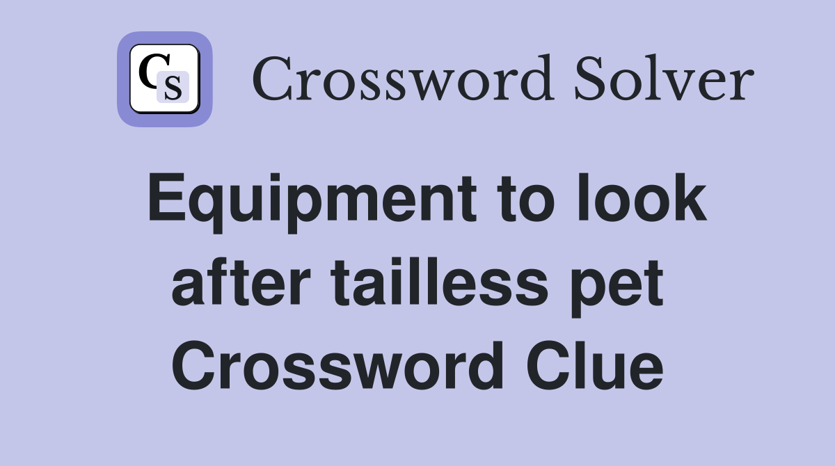 Equipment to look after tailless pet Crossword Clue