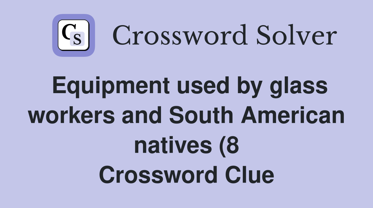 Equipment used by glass workers and South American natives (8 Equipment used by glass workers and South American natives (8