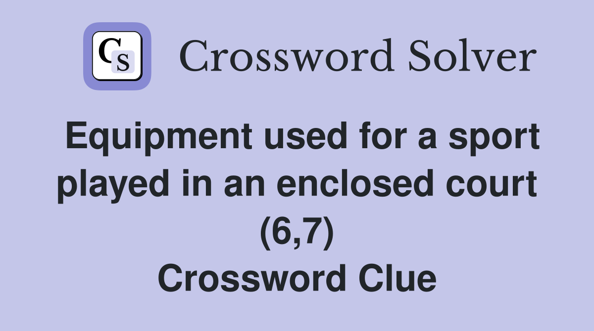 Equipment used for a sport played in an enclosed court (6,7) Crossword Clue