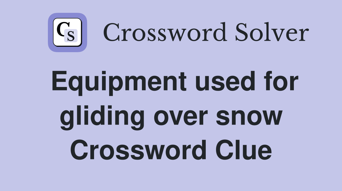 Equipment used for gliding over snow Crossword Clue