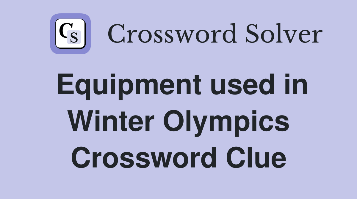 Equipment used in Winter Olympics Crossword Clue