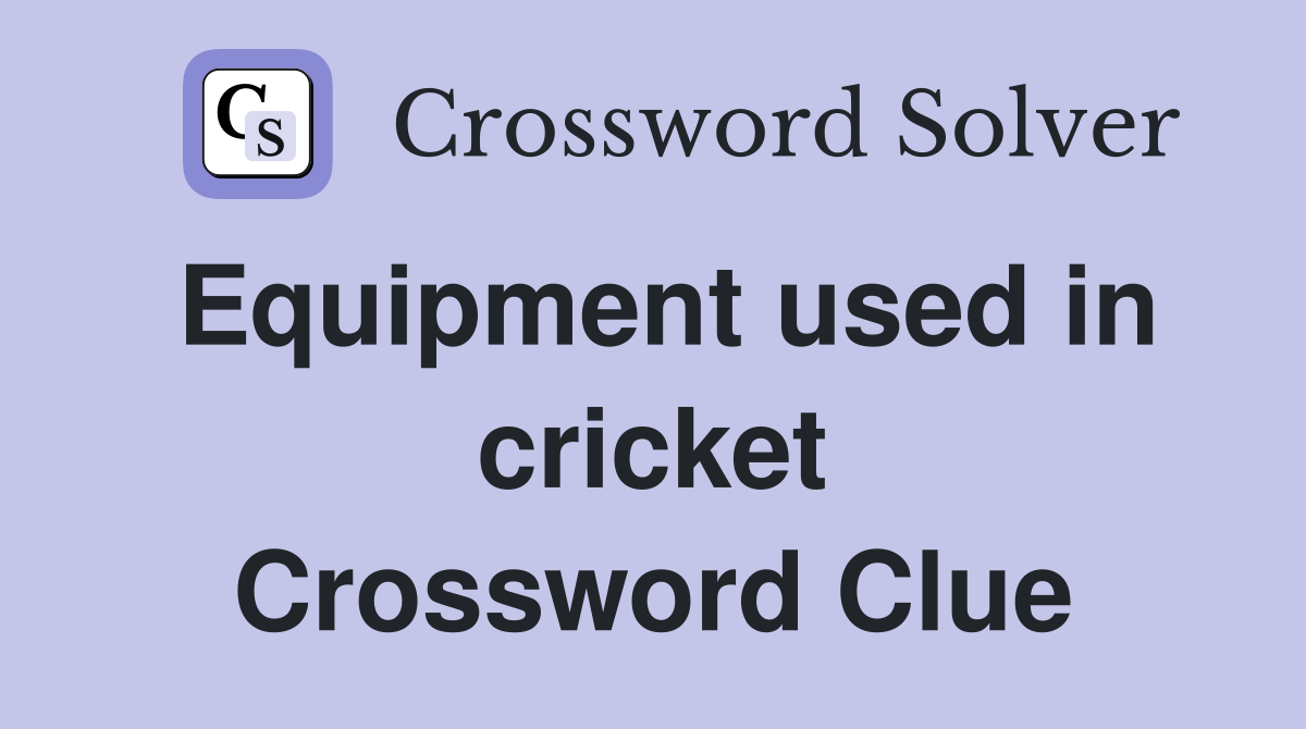 Equipment used in cricket Crossword Clue