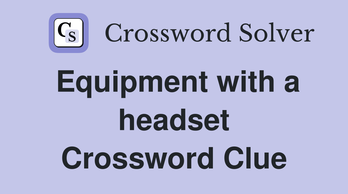 Equipment with a headset Crossword Clue