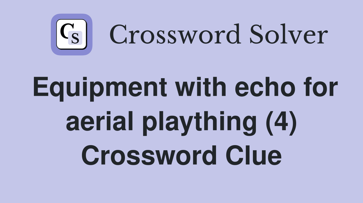 Equipment with echo for aerial plaything (4) Crossword Clue