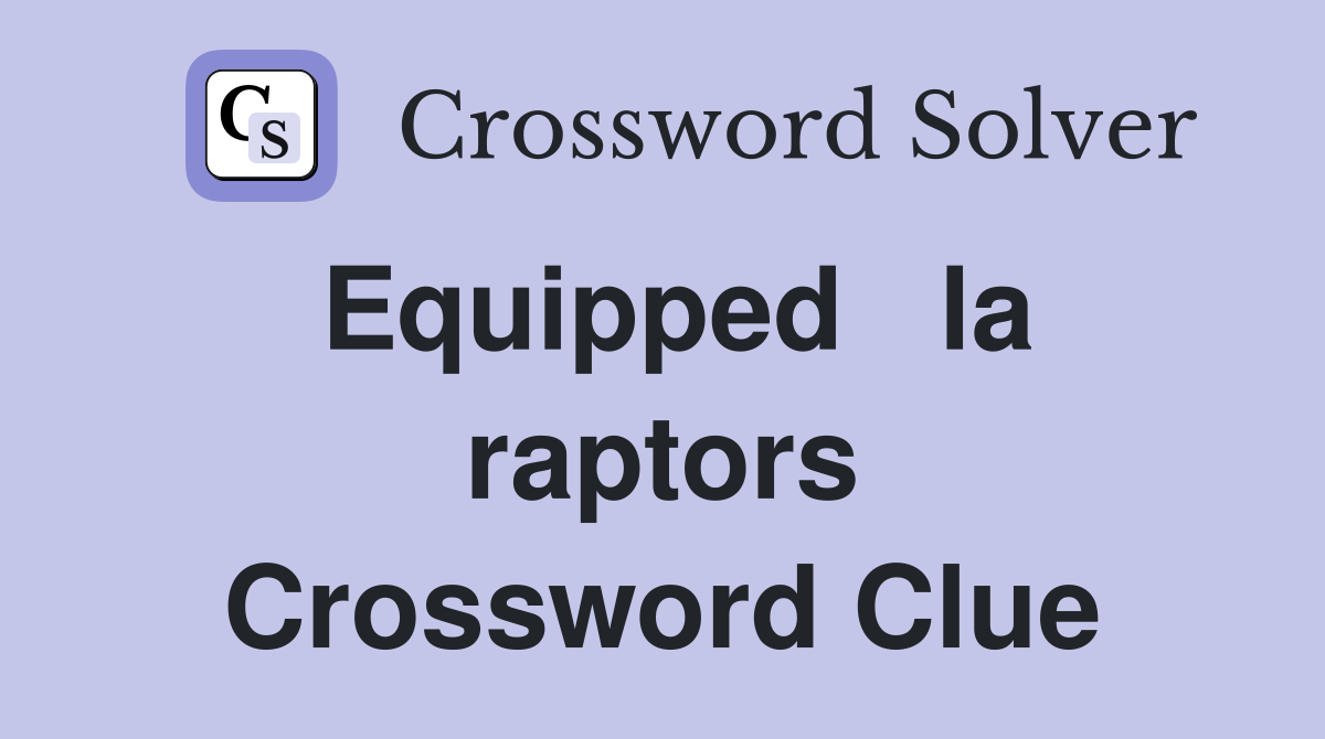 Equipped   la raptors Crossword Clue