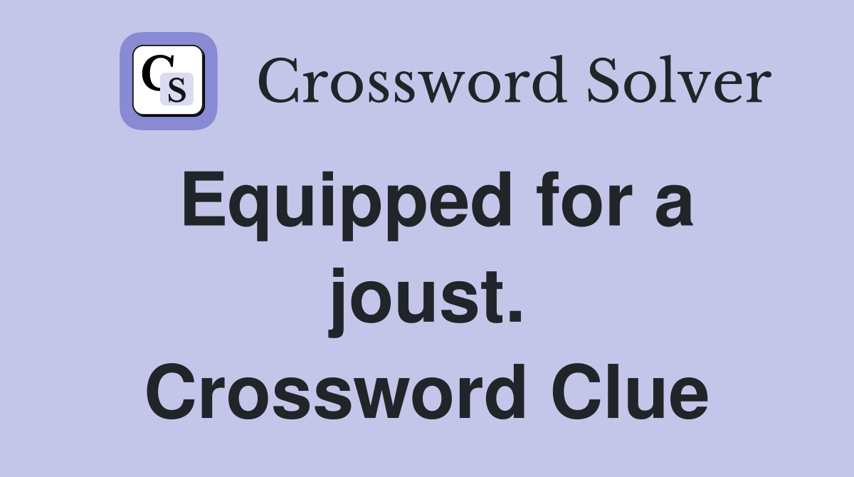 Equipped for a joust. Crossword Clue