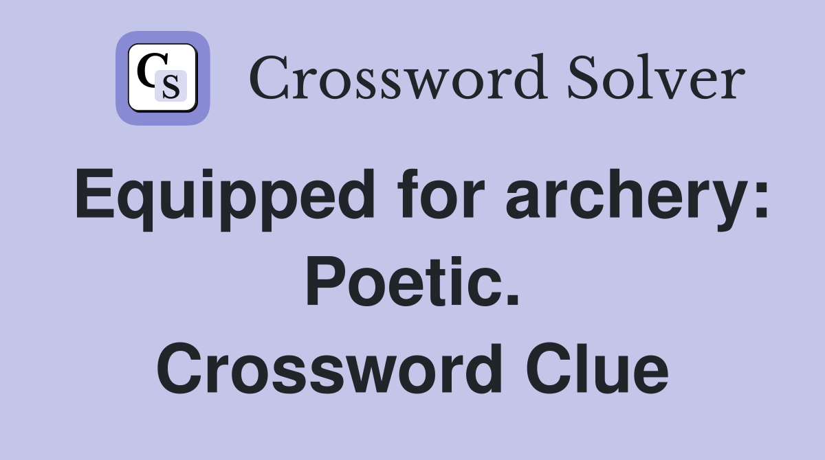 Equipped for archery: Poetic. Crossword Clue