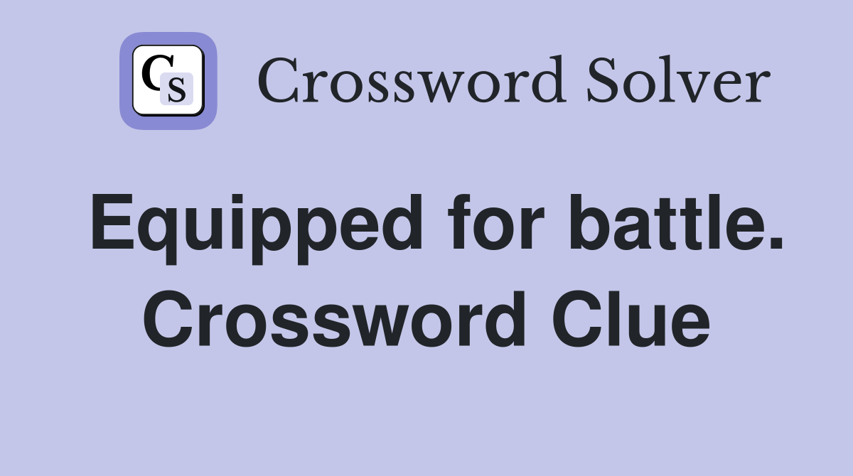 Equipped for battle. Crossword Clue
