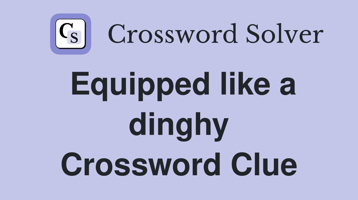 Equipped like a dinghy Crossword Clue