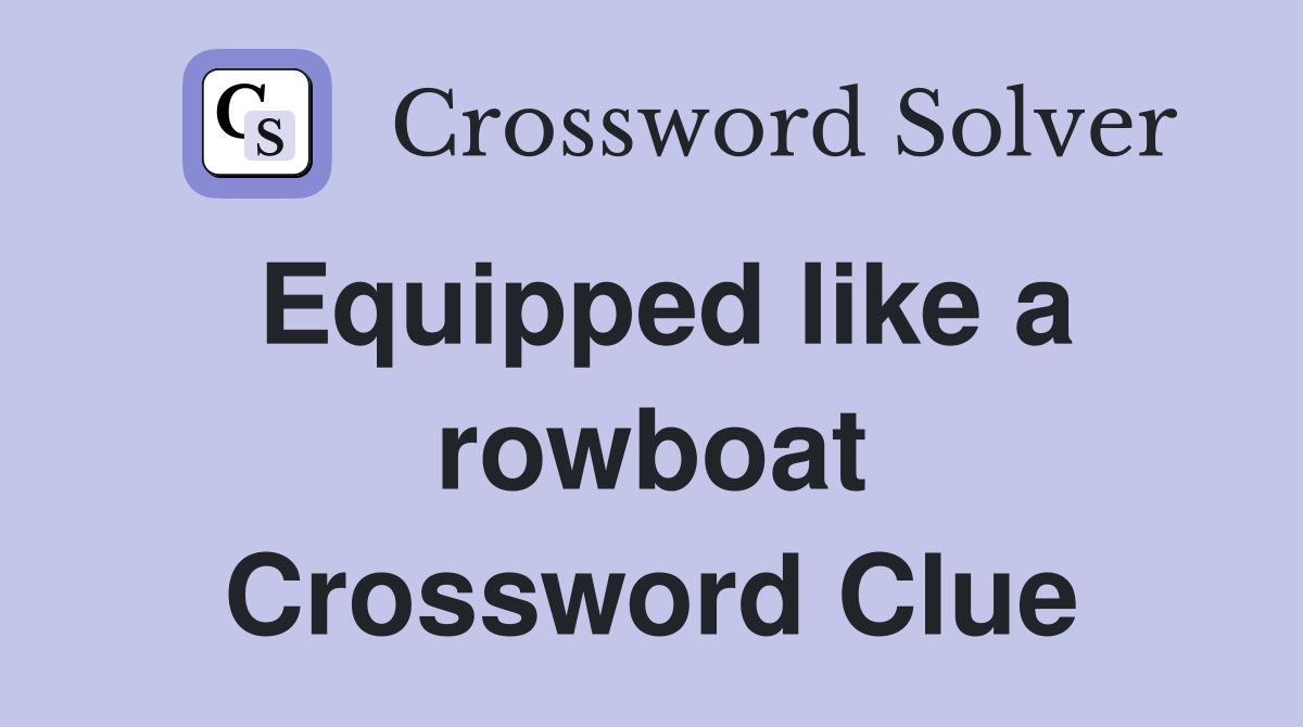 Equipped like a rowboat Crossword Clue
