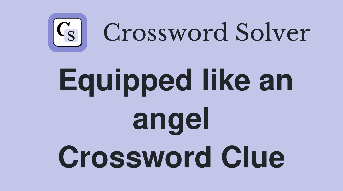 Equipped like an angel Crossword Clue