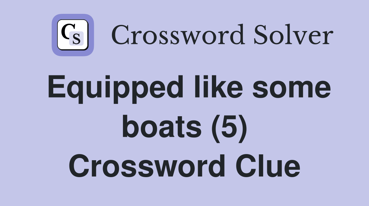 Equipped like some boats (5) Crossword Clue