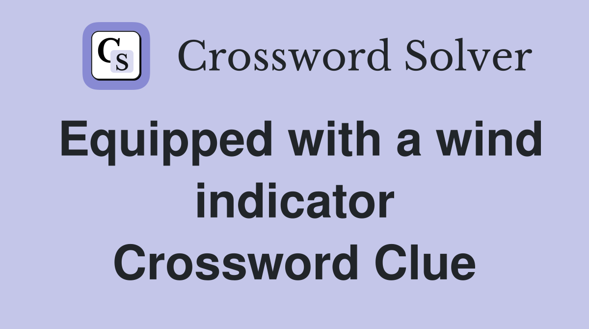 Equipped with a wind indicator Crossword Clue