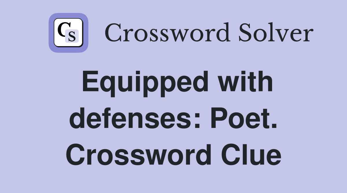 Equipped with defenses: Poet. Crossword Clue