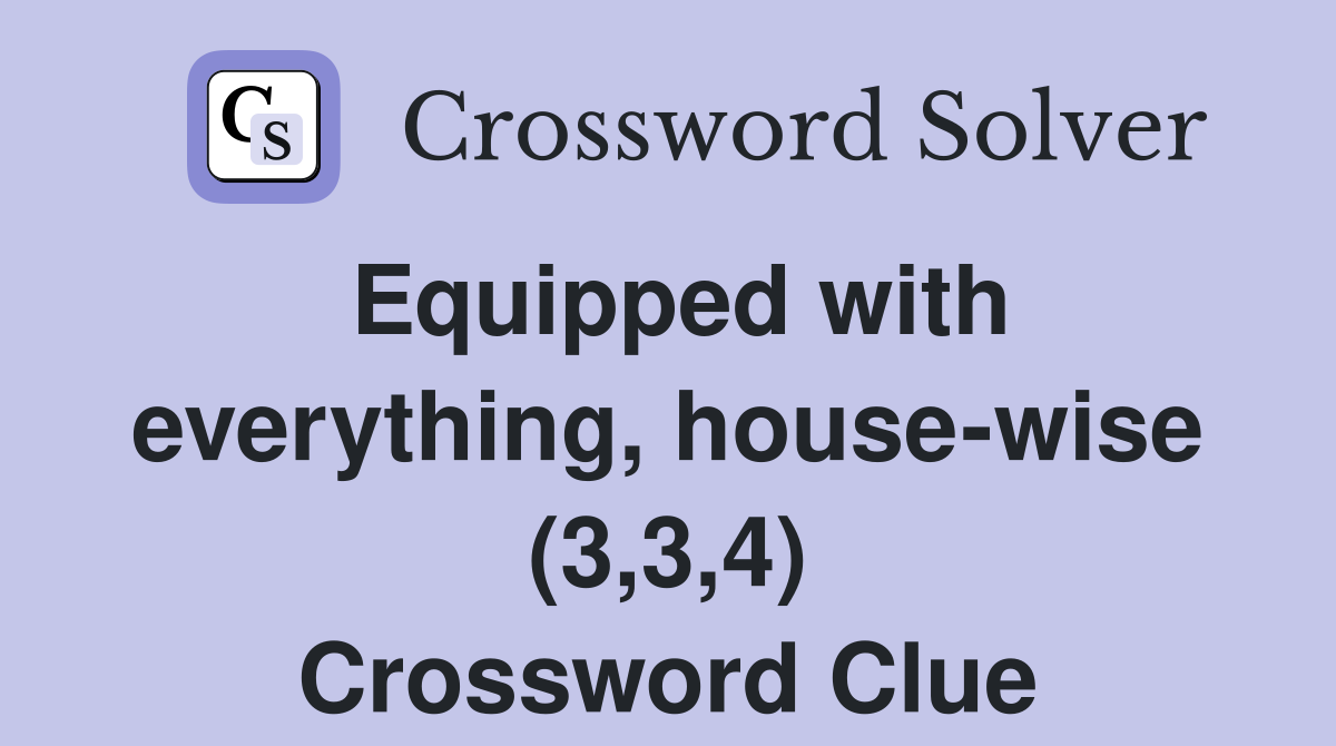 Equipped with everything, house-wise (3,3,4) Crossword Clue