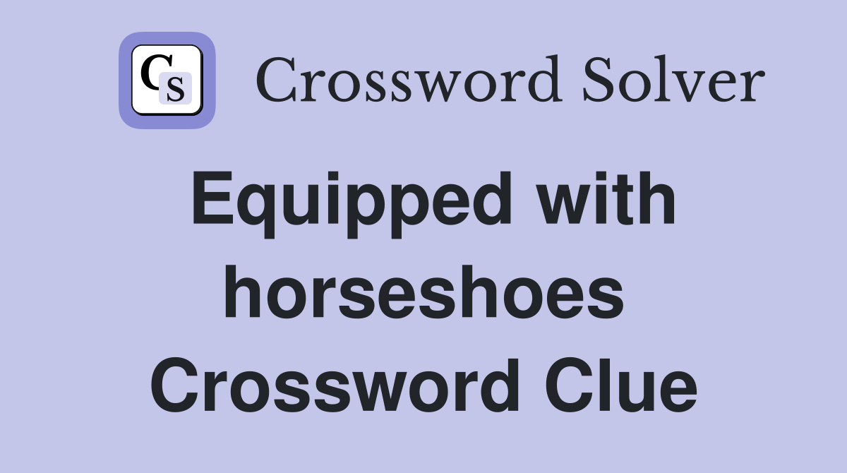 Equipped with horseshoes Crossword Clue