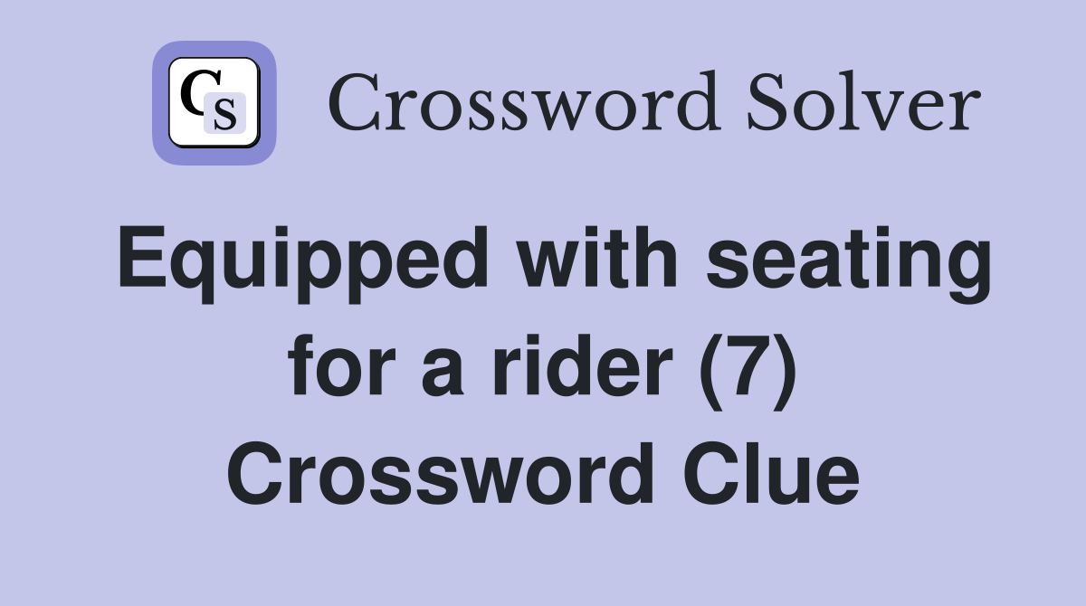 Equipped with seating for a rider (7) Crossword Clue
