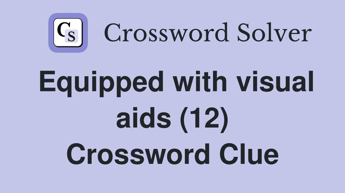 Equipped with visual aids (12) Crossword Clue