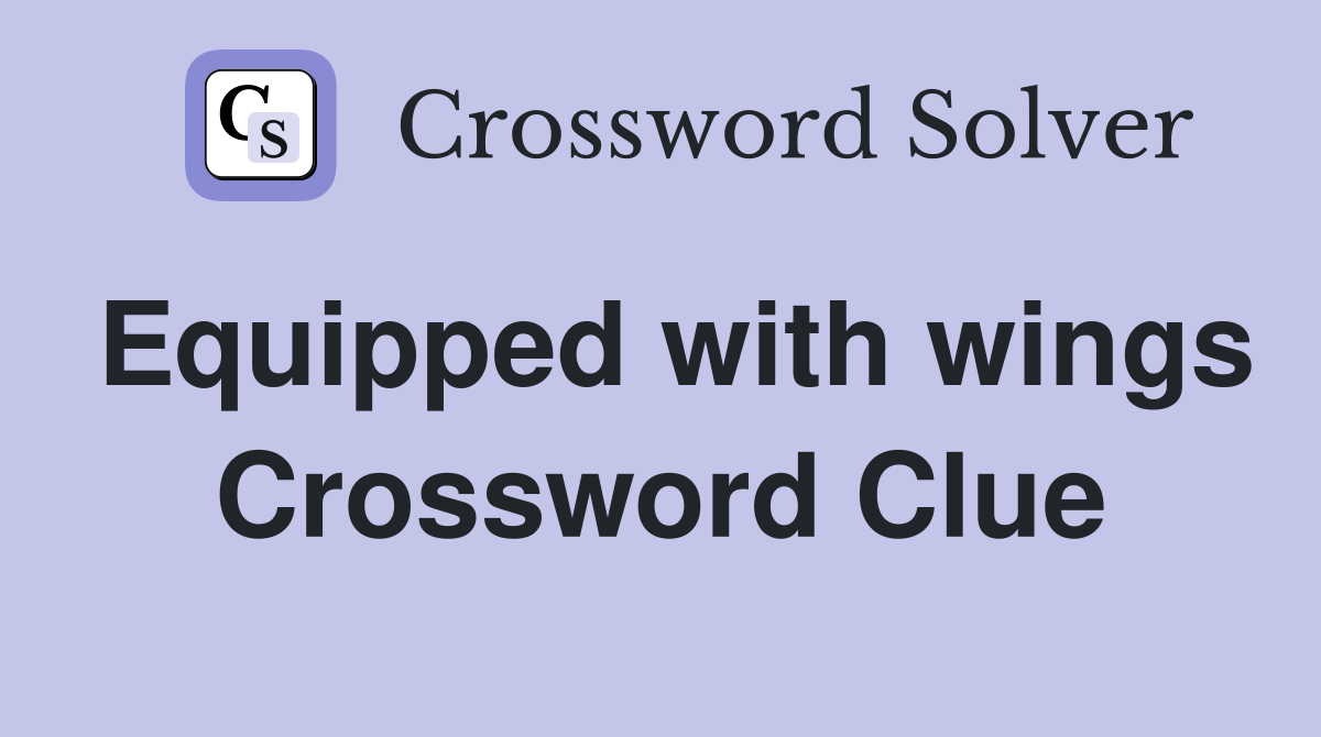 Equipped with wings Crossword Clue
