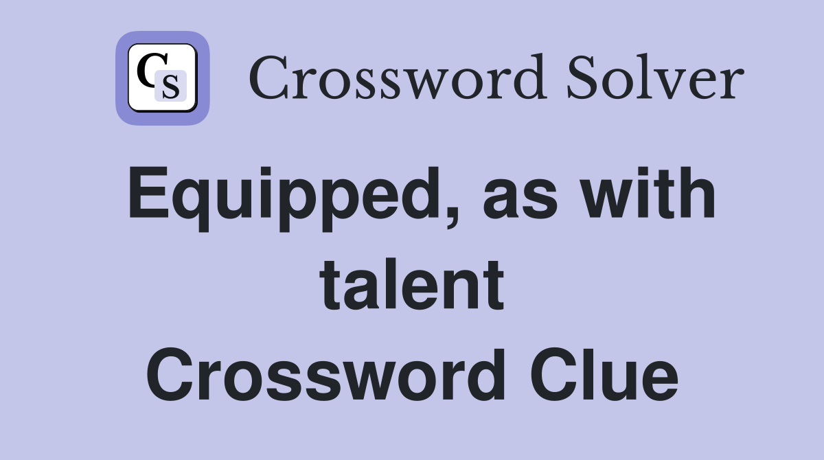 Equipped, as with talent Crossword Clue