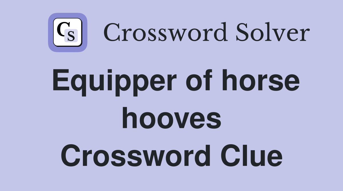 Equipper of horse hooves Crossword Clue