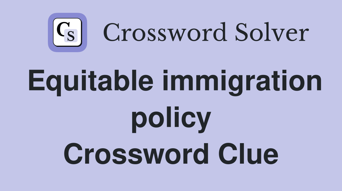 Equitable immigration policy Crossword Clue