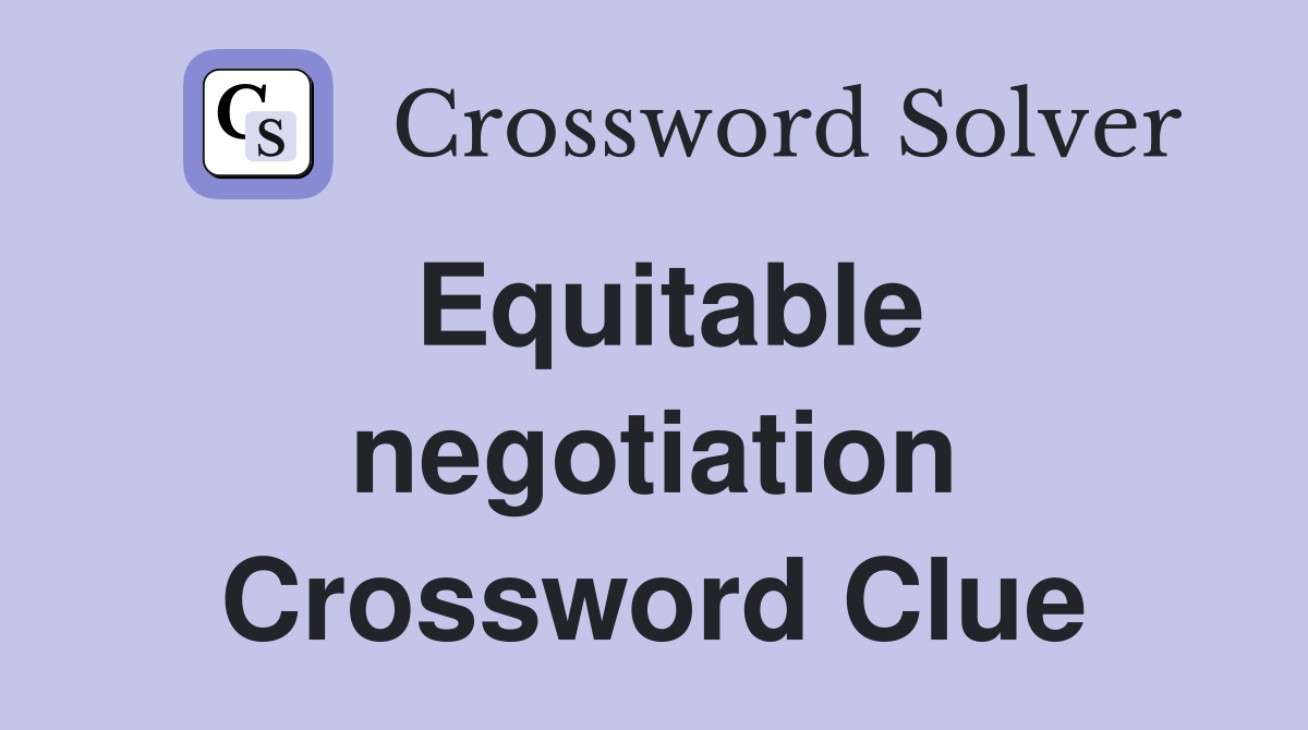 Equitable negotiation Crossword Clue