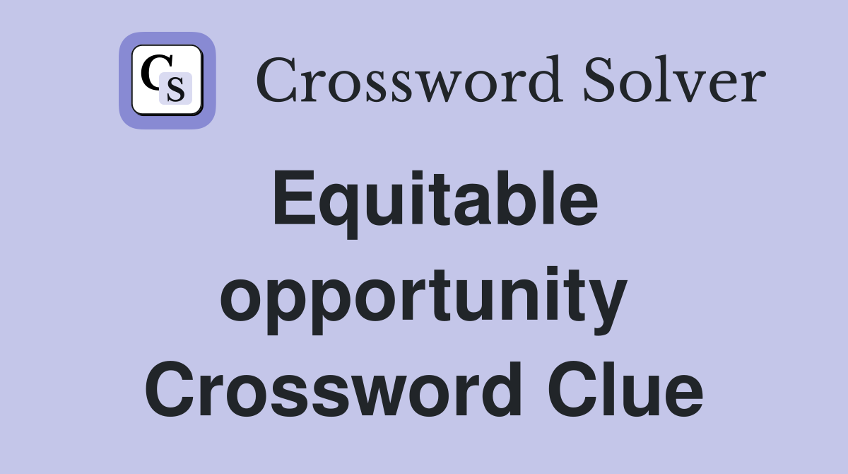 Equitable opportunity Crossword Clue