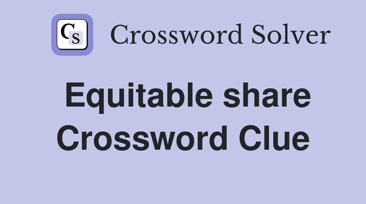 Equitable share Crossword Clue