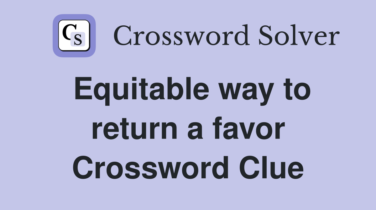 Equitable way to return a favor Crossword Clue