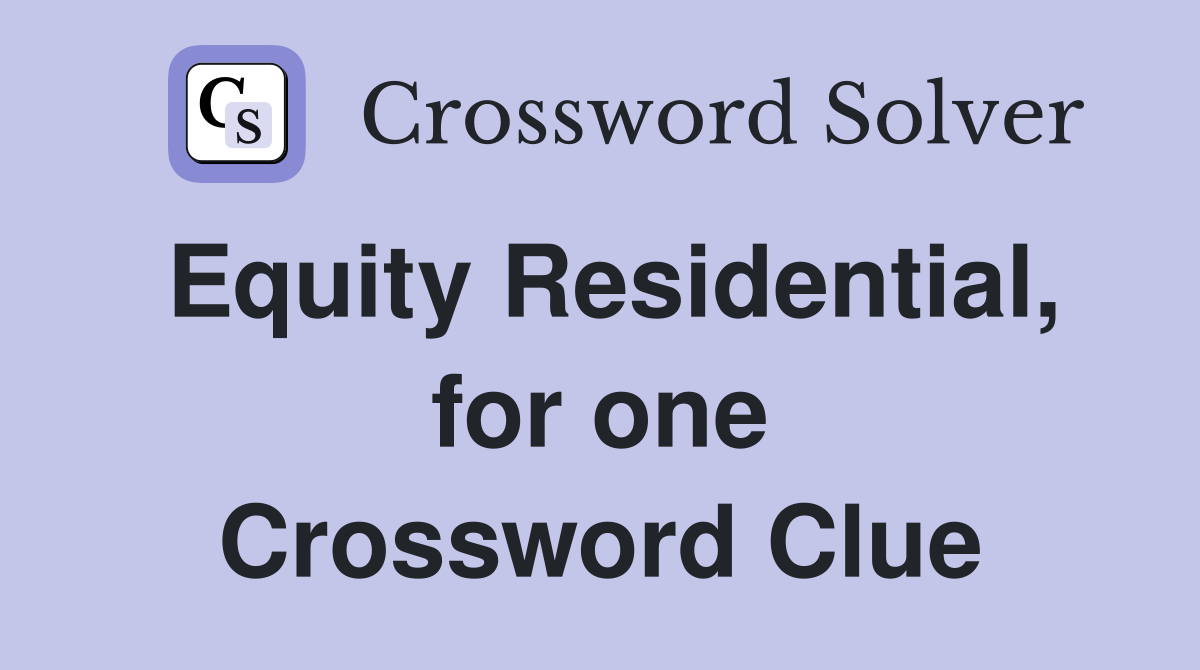 Equity Residential, for one Crossword Clue