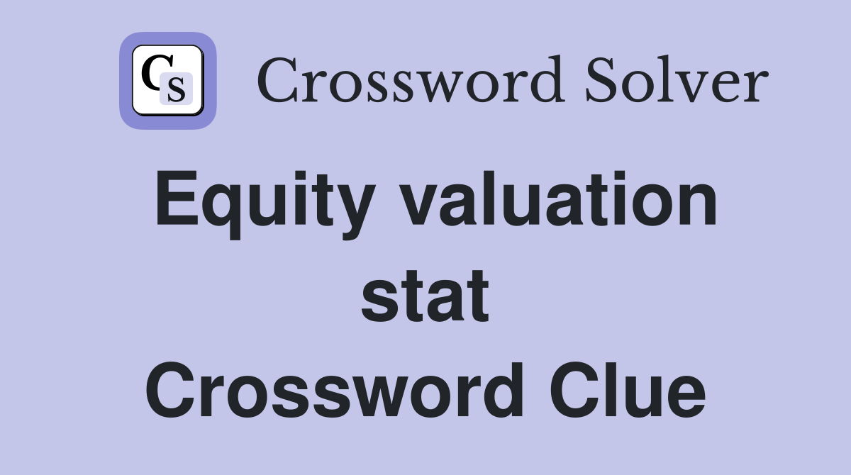 Equity valuation stat Crossword Clue