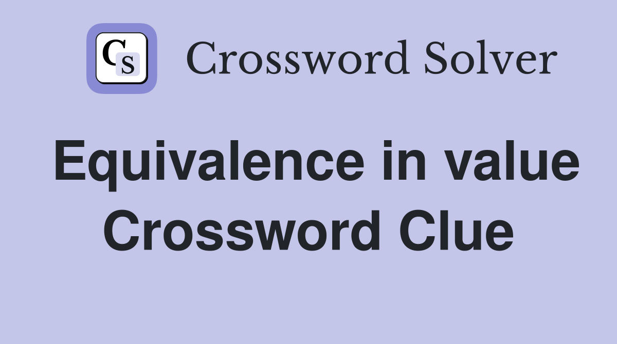 Equivalence in value Crossword Clue