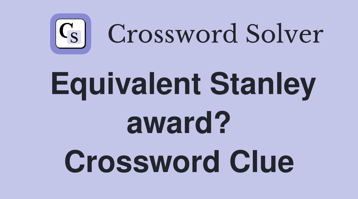 Equivalent Stanley award? Crossword Clue