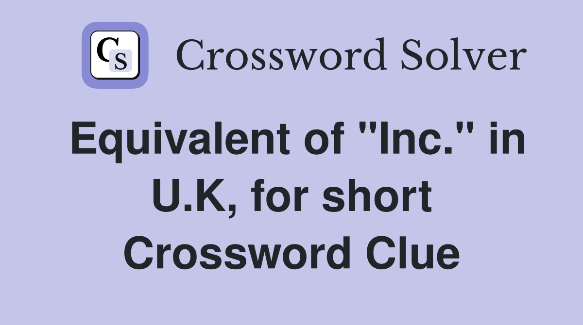 Equivalent of "Inc." in U.K, for short Crossword Clue