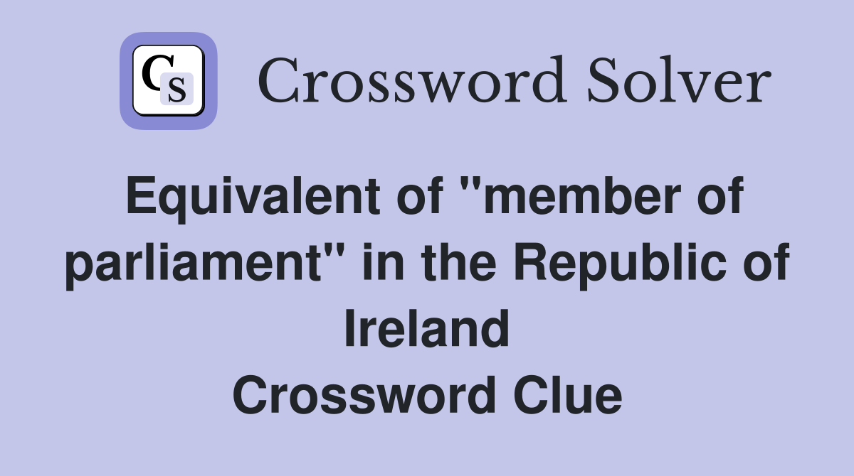 Equivalent of "member of parliament" in the Republic of Ireland Crossword Clue