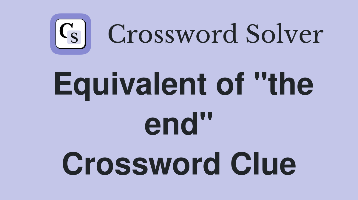 Equivalent of "the end" Crossword Clue