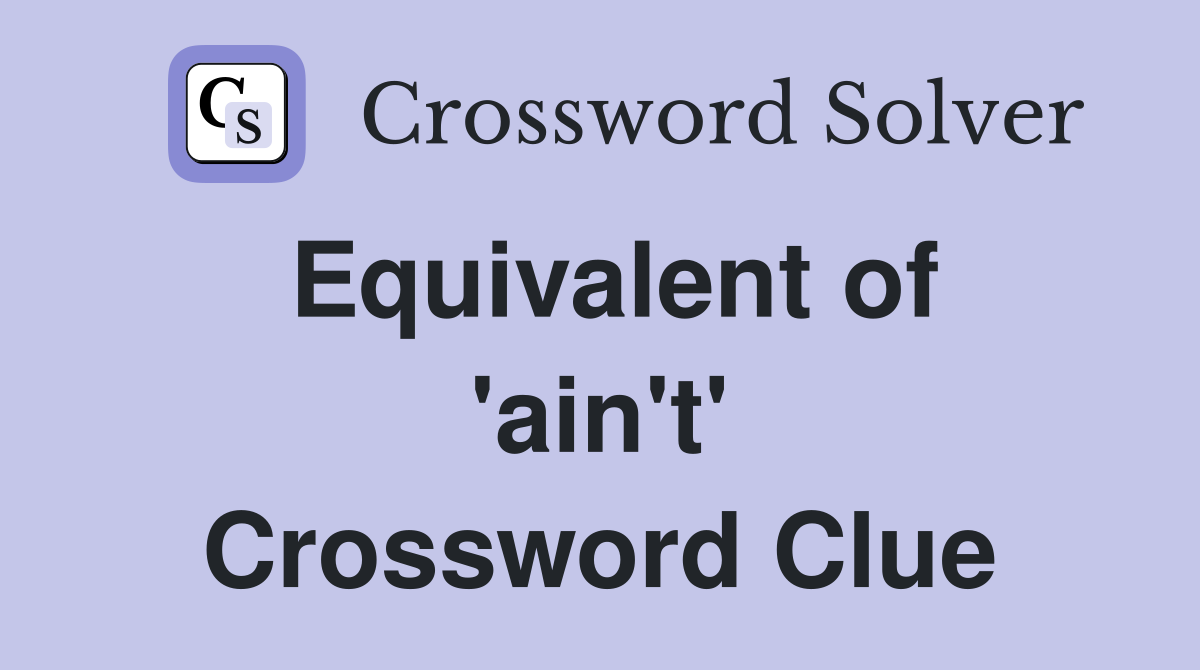 Equivalent of 'ain't' Crossword Clue