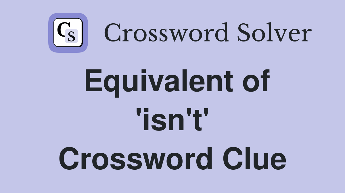 Equivalent of 'isn't' Crossword Clue