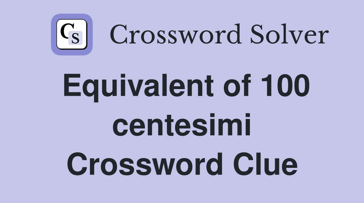 Equivalent of 100 centesimi Crossword Clue