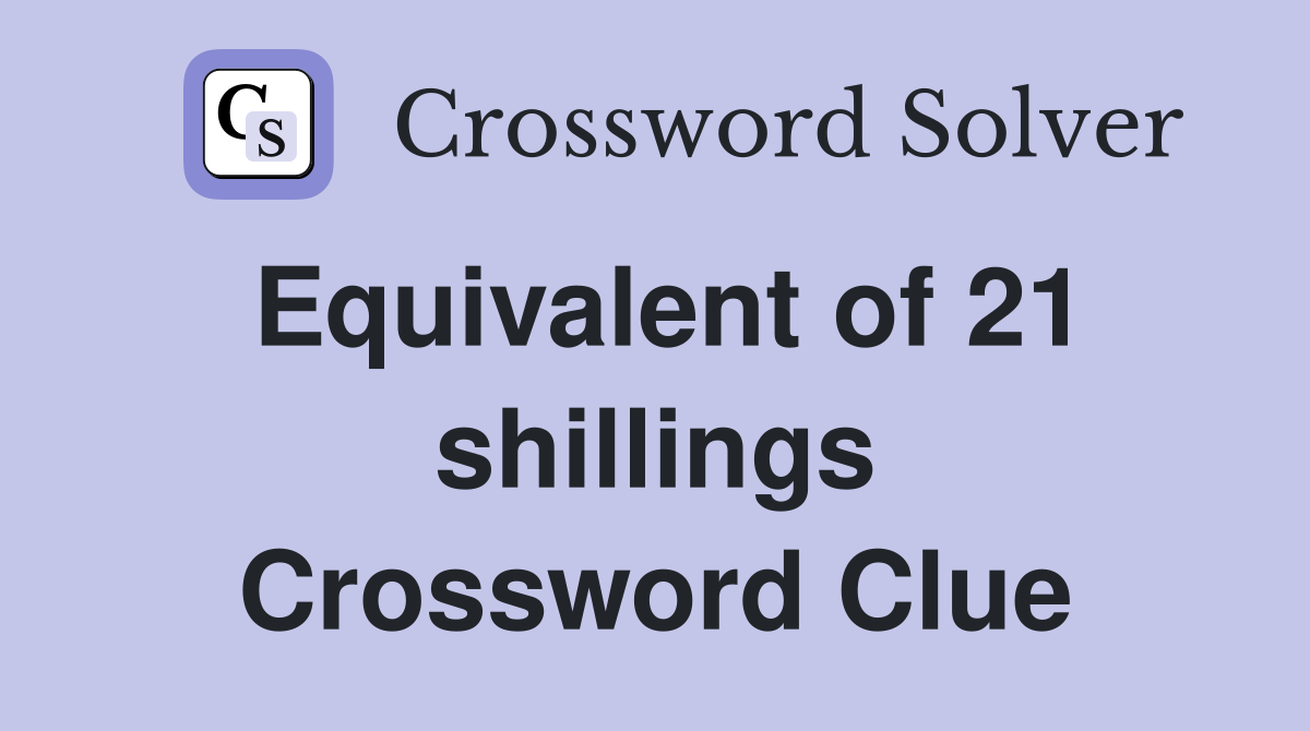 Equivalent of 21 shillings Crossword Clue