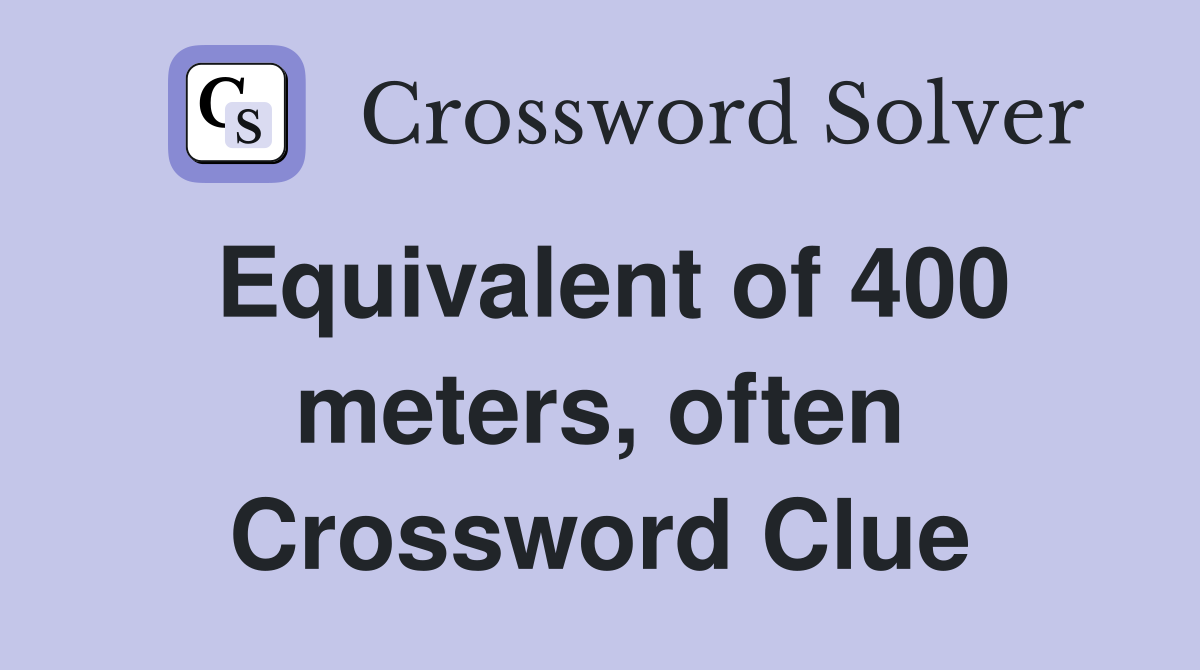 Equivalent of 400 meters, often Crossword Clue