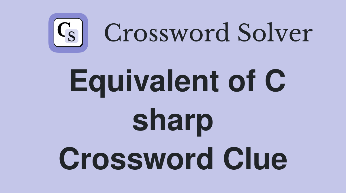 Equivalent of C sharp Crossword Clue